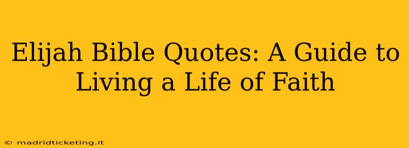 Elijah Bible Quotes: A Guide to Living a Life of Faith