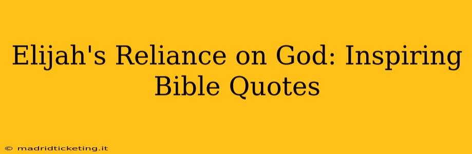 Elijah's Reliance on God: Inspiring Bible Quotes