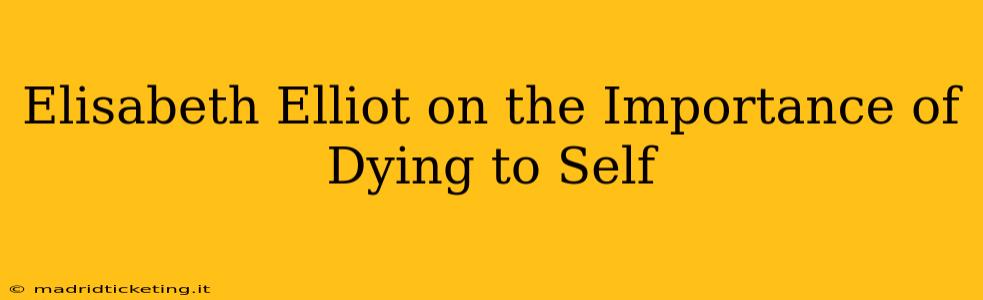 Elisabeth Elliot on the Importance of Dying to Self