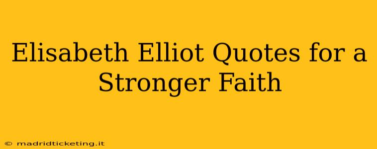 Elisabeth Elliot Quotes for a Stronger Faith
