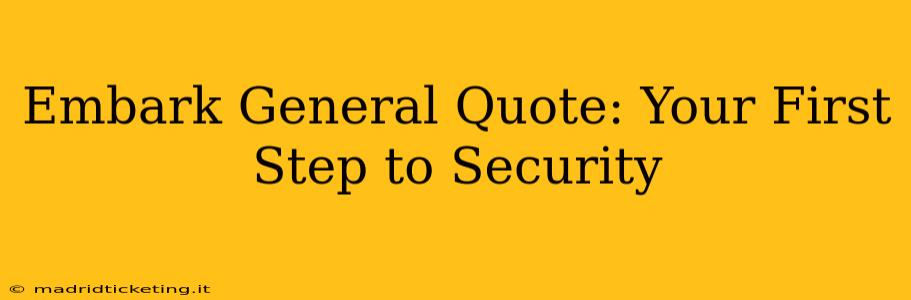 Embark General Quote: Your First Step to Security