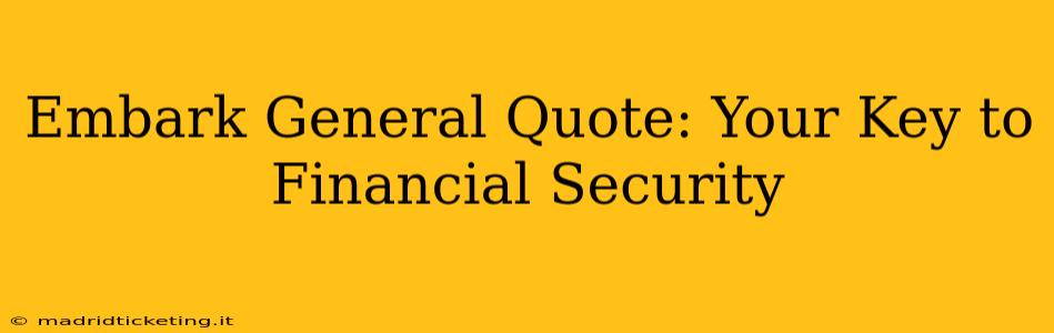 Embark General Quote: Your Key to Financial Security