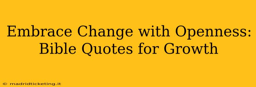 Embrace Change with Openness: Bible Quotes for Growth