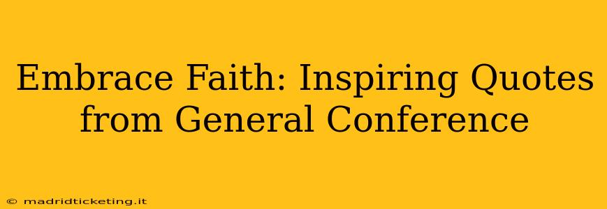 Embrace Faith: Inspiring Quotes from General Conference