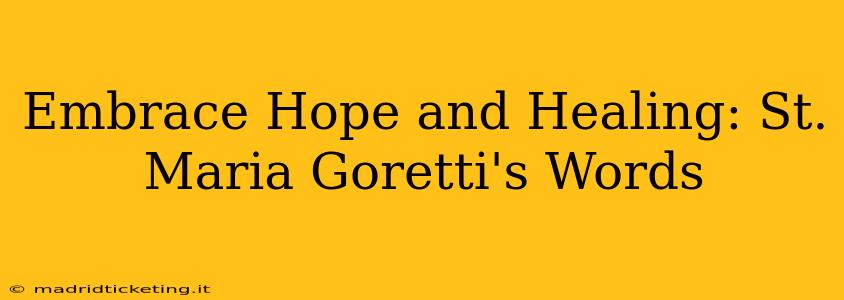 Embrace Hope and Healing: St. Maria Goretti's Words