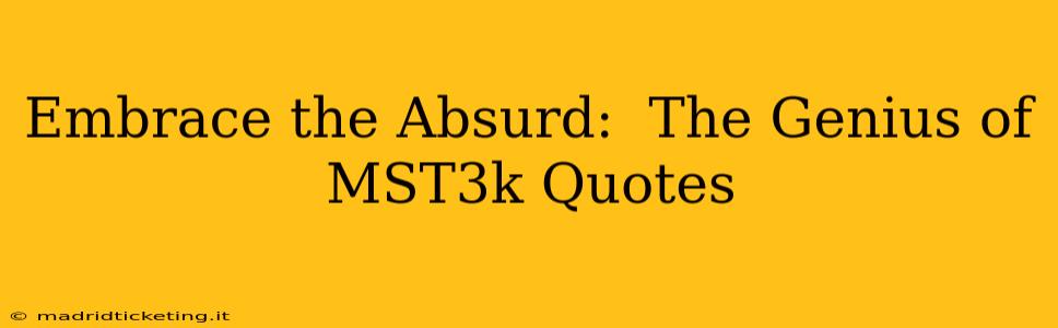 Embrace the Absurd:  The Genius of MST3k Quotes