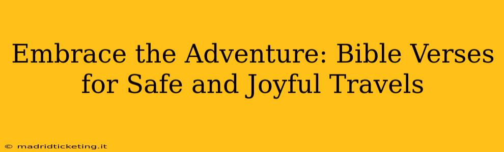 Embrace the Adventure: Bible Verses for Safe and Joyful Travels