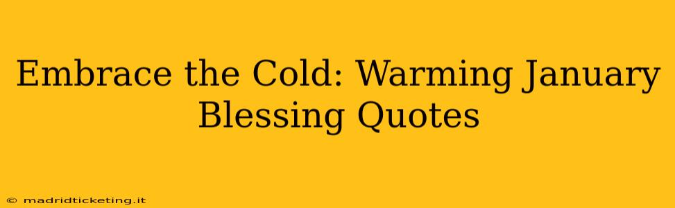 Embrace the Cold: Warming January Blessing Quotes
