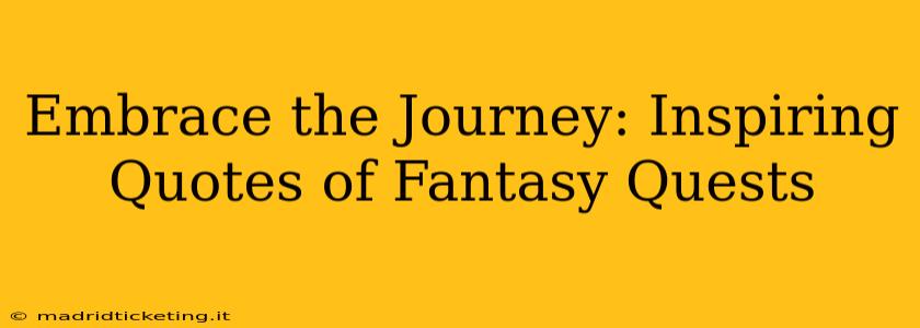 Embrace the Journey: Inspiring Quotes of Fantasy Quests