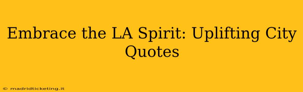 Embrace the LA Spirit: Uplifting City Quotes