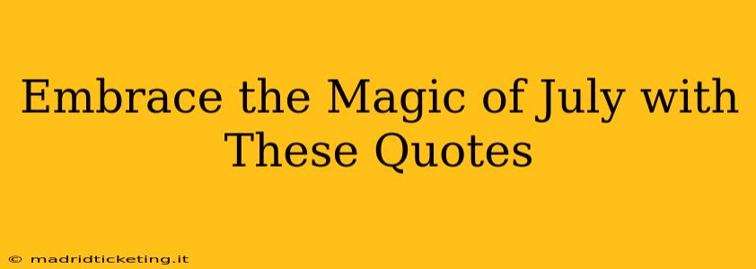 Embrace the Magic of July with These Quotes