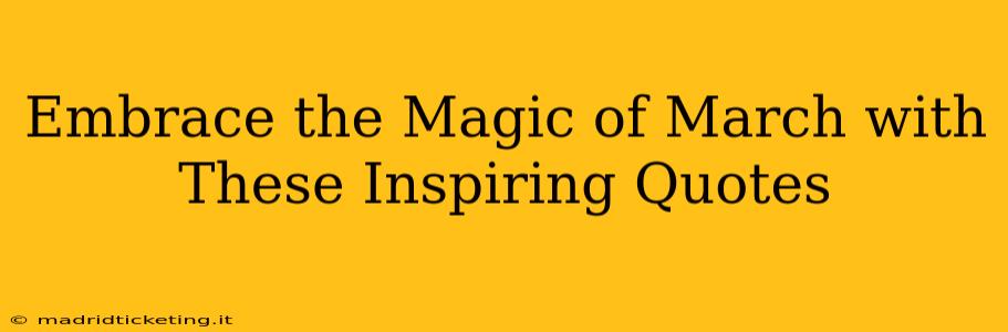 Embrace the Magic of March with These Inspiring Quotes