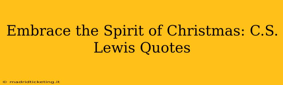 Embrace the Spirit of Christmas: C.S. Lewis Quotes