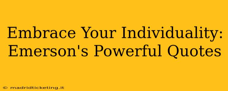 Embrace Your Individuality: Emerson's Powerful Quotes