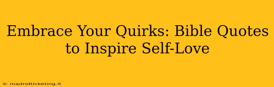 Embrace Your Quirks: Bible Quotes to Inspire Self-Love