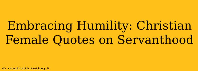 Embracing Humility: Christian Female Quotes on Servanthood