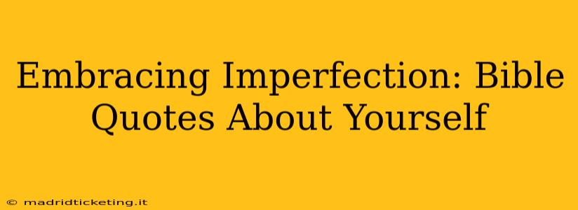 Embracing Imperfection: Bible Quotes About Yourself
