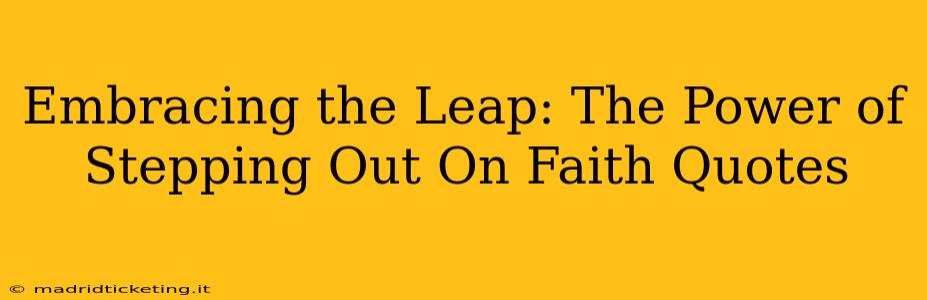 Embracing the Leap: The Power of Stepping Out On Faith Quotes