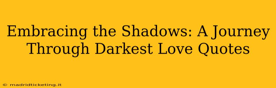 Embracing the Shadows: A Journey Through Darkest Love Quotes