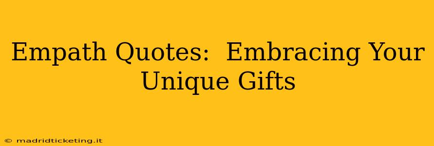 Empath Quotes:  Embracing Your Unique Gifts
