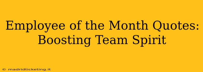 Employee of the Month Quotes:  Boosting Team Spirit
