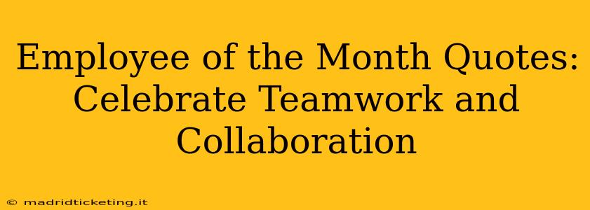 Employee of the Month Quotes: Celebrate Teamwork and Collaboration