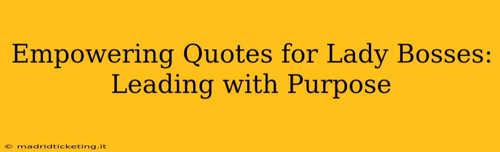 Empowering Quotes for Lady Bosses:  Leading with Purpose