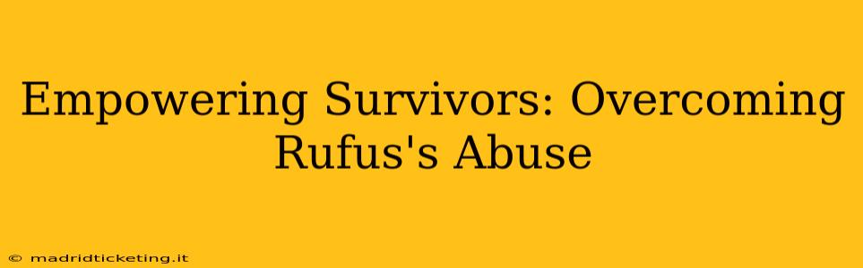 Empowering Survivors: Overcoming Rufus's Abuse