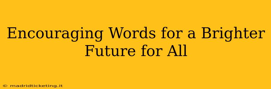 Encouraging Words for a Brighter Future for All