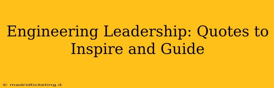 Engineering Leadership: Quotes to Inspire and Guide