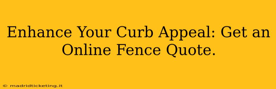 Enhance Your Curb Appeal: Get an Online Fence Quote.