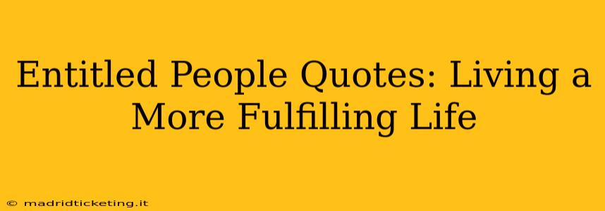 Entitled People Quotes: Living a More Fulfilling Life