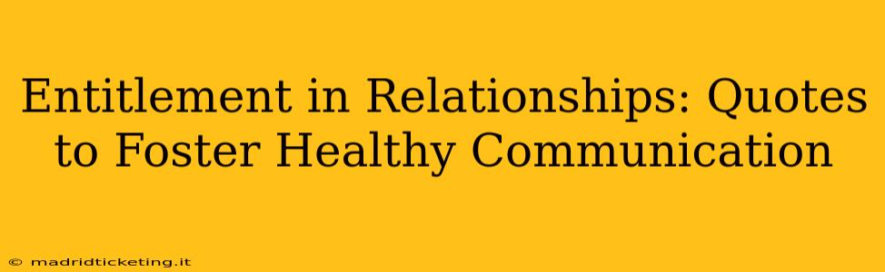 Entitlement in Relationships: Quotes to Foster Healthy Communication
