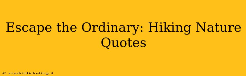 Escape the Ordinary: Hiking Nature Quotes