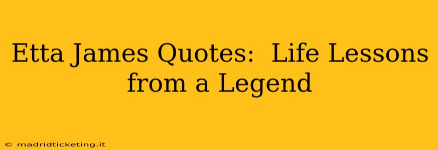 Etta James Quotes:  Life Lessons from a Legend