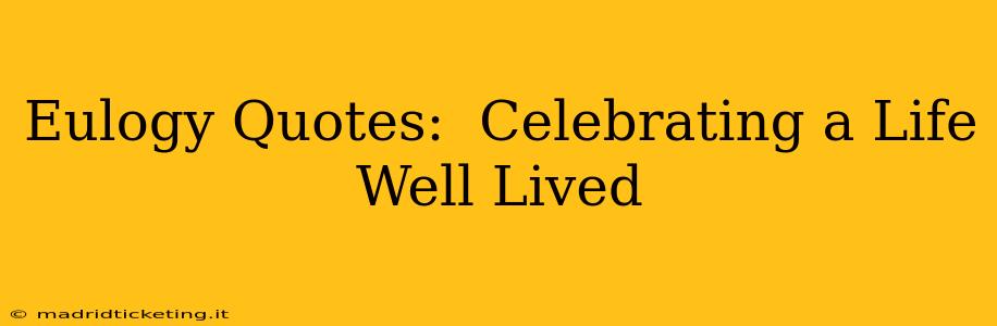 Eulogy Quotes:  Celebrating a Life Well Lived