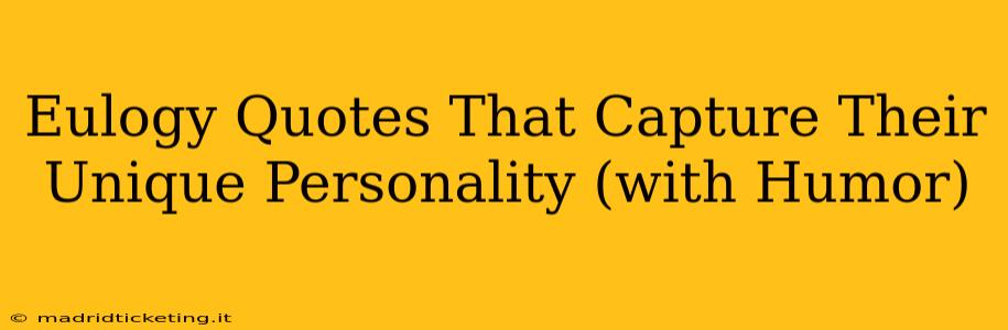 Eulogy Quotes That Capture Their Unique Personality (with Humor)
