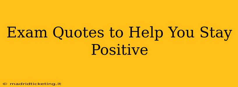 Exam Quotes to Help You Stay Positive