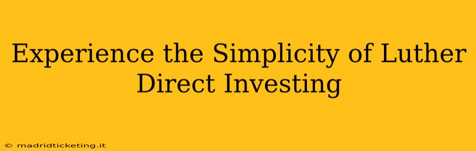 Experience the Simplicity of Luther Direct Investing