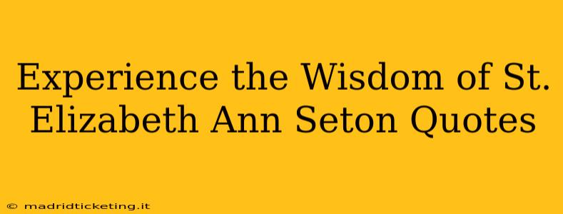 Experience the Wisdom of St. Elizabeth Ann Seton Quotes