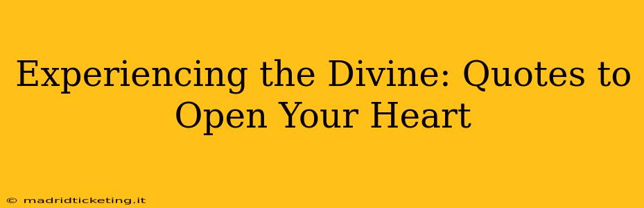 Experiencing the Divine: Quotes to Open Your Heart