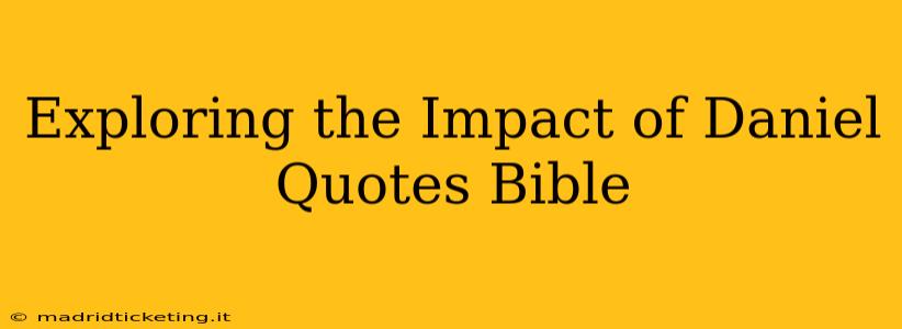 Exploring the Impact of Daniel Quotes Bible