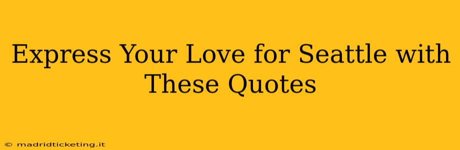 Express Your Love for Seattle with These Quotes
