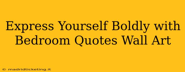 Express Yourself Boldly with Bedroom Quotes Wall Art