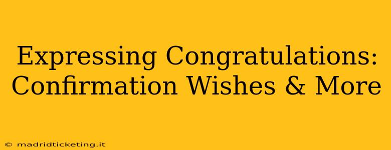 Expressing Congratulations: Confirmation Wishes & More