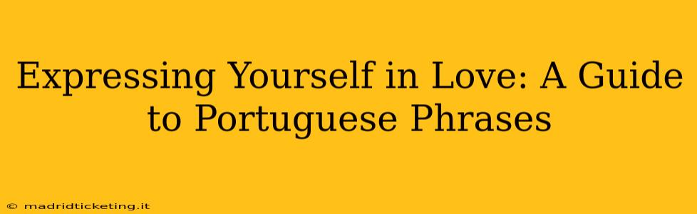Expressing Yourself in Love: A Guide to Portuguese Phrases