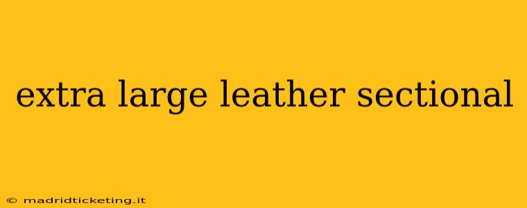 extra large leather sectional