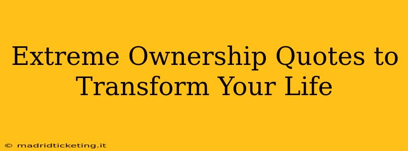 Extreme Ownership Quotes to Transform Your Life