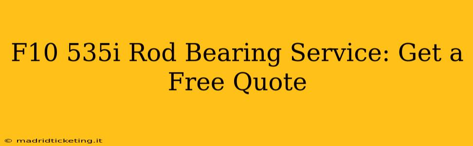 F10 535i Rod Bearing Service: Get a Free Quote