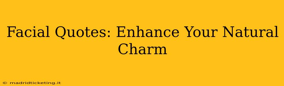 Facial Quotes: Enhance Your Natural Charm